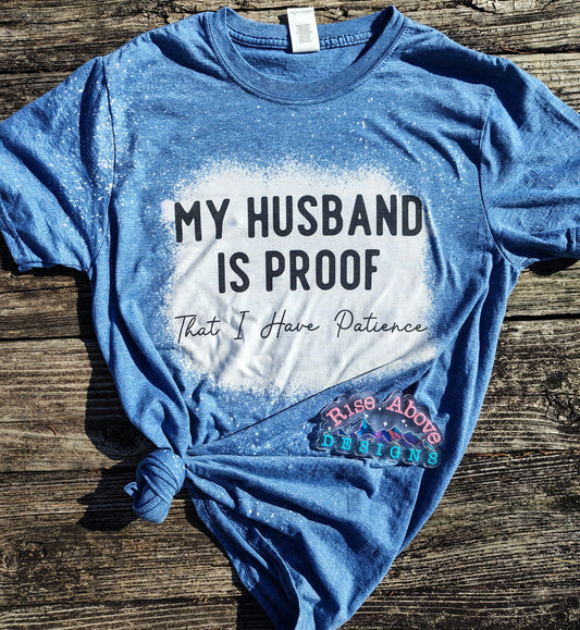 My Husband Is Proof That I Have Patience Shirt