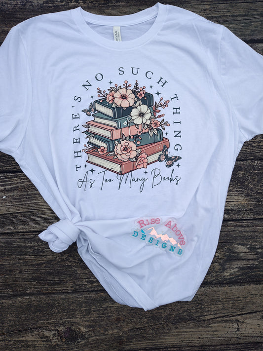 No Such Thing As Too Many Books Shirt