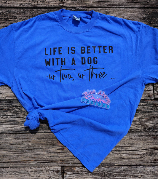 Life Is Better With A Dog Shirt