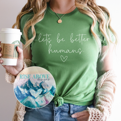 Let's Be Better Humans Shirt